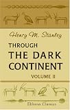 Through the Dark Continent: Or, The Sources of the Nile, around the Great Lakes of Equatorial Africa, and down the Livingstone River to the Atlantic Ocean. Volume 2 image