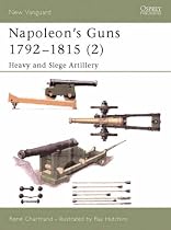 Napoleon's Guns 1792-1815: Heavy and Siege Artillery v. 2 (New Vanguard)