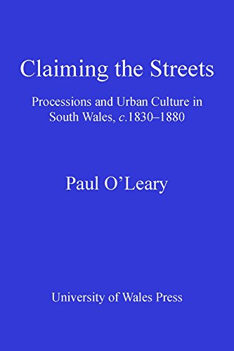 Claiming the Streets: Procession and Urban Culture in South Wales, c.1830-1880
