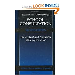School Consultation: Conceptual and Empirical Bases of Practice (Issues in Clinical Child Psychology)