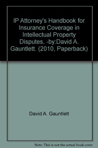 IP Attorney's Handbook for Insurance Coverage in Intellectual Property Disputes, -by:David A. Gauntlett. (2010, Paperback)