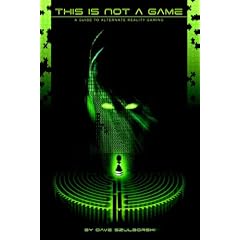 This Is Not A Game: A Guide to Alternate Reality Gaming (2nd Digital Edition)