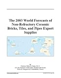 The 2003 World Forecasts of Non-Refractory Ceramic Bricks, Tiles, and Pipes Export Supplies
