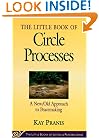 The Little Book of Circle Processes : A New/Old Approach to Peacemaking (The Little Books of Justice and Peacebuilding Series)