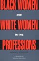 Black Women and White Women in the Professions: Occupational Segregation by Race and Gender, 1960-1980 (Perspectives on Gender)