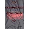 ALL CORVETTES ARE RED: The Rebirth of an American Legend