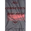 ALL CORVETTES ARE RED: The Rebirth of an American Legend ~ James Schefter
