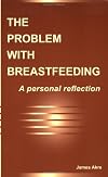 The Problem with Breastfeeding: A Personal Reflection