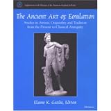 TheAncientArtofEmulation:StudiesinArtisticOriginalityandTraditionfromthePresenttoClassicalAntiquity(SupplementstotheMemoirsoftheAmericanAcademyinRome)