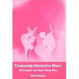 Composing Interactive Music: Techniques and Ideas Using Max