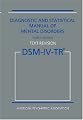 Diagnostic and Statistical Manual of Mental Disorders DSM-IV-TR Fourth Edition (Text Revision)