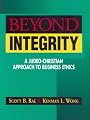 Beyond Integrity: A Judeo-Christian Approach to Business Ethics
