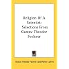 Religion Of A Scientist: Selections From Gustav Theodor Fechner