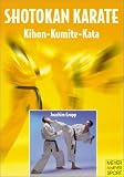 Shotokan Karate: Kihon, Kumite, Kata