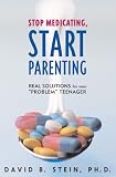 Stop Medicating
 Start Parenting
 Real Solutions for Your Problem Teenager,
David B. Stein