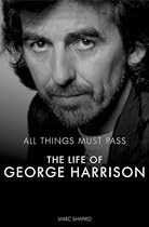 All Things Must Pass: The Life of George Harrison