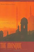 The Mosque: The Heart of Submission (Abrahamic Dialogues)