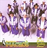 Banda Machos - Los Machos Tambien Lloran