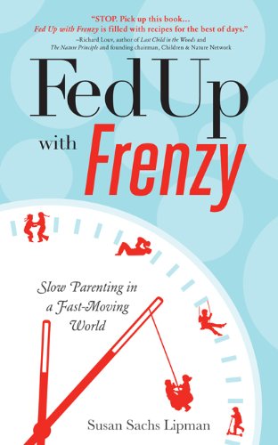 Fed Up with Frenzy: Slow Parenting in a Fast-Moving World