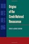 Origins of the Czech National Renascence (Series in Russian and East European Studies)