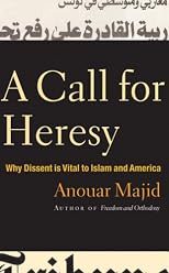 Call For Heresy: Why Dissent Is Vital to Islam and America
