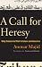 A Call for Heresy: Why Dissent Is Vital to Islam and America
