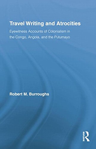 Travel Writing and Atrocities: Eyewitness Accounts of Colonialism in the Congo, Angola, and the Putumayo (Routledge Research in Travel Writing)
