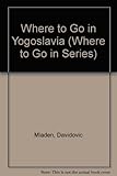 Where to go in Yugoslavia