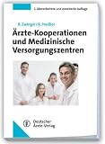 Produkt-Bild: &Auml;rzte-Kooperationen und Medizinische Versorgungszentrum: Rechtliche Rahmenbedingungen f&uuml;r Gr&uuml;ndung und Betrieb