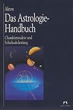 Das Astrologie-Handbuch: Charakteranalyse und Schicksalsdeutung - Akron