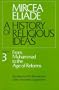 A History of Religious Ideas, Vol. 3: From Muhammad to the Age of Reforms