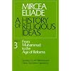 A History of Religious Ideas, Vol. 3: From Muhammad to the Age of Reforms