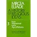 A History of Religious Ideas, Vol. 3: From Muhammad to the Age of Reforms