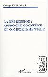 La d�pression : approche cognitive et comportementale