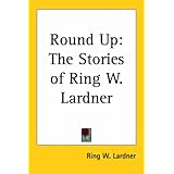 Round Up: The Stories of Ring W. Lardner