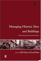 Managing Historic Sites and Buildings: Reconciling Presentation and Preservation (Issues in Heritage Management)