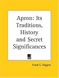 Apron: Its Traditions, History and Secret Significances