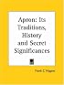 Apron: Its Traditions, History and Secret Significances