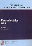 Ferroelectrics, Vol. 1 (Stefan University Press Series on Frontiers in Science and Technology)