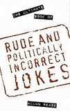 The Ultimate Book of Rude and Politically Incorrect Jokes