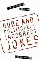 The Ultimate Book of Rude and Politically Incorrect Jokes