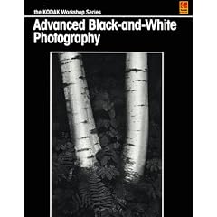 Advanced Black-and-White Photography (Kodak Workshop Series)