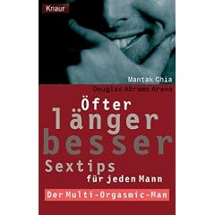 �fter, l�nger, besser. Sextips f�r den Mann. Der Multi- Orgasmic- Man.