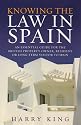 Knowing the Law in Spain: An Essential Guide for the British Property Owner, Resident or Long-term Visitor to Spain