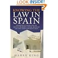 Knowing the Law in Spain: An Essential Guide for the British Property Owner, Resident or Long-term Visitor to Spain'