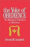 Yoke of Obedience: The Meaning of Ordination in Methodism (United Methodist studies)