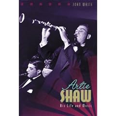 Artie Shaw: His Life and Music (Bayou Jazz Lives Series)