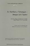 Le barbare, l'�tranger : images de l'autre : Actes du colloque organis� par le CERHI (Saint-Etienne, 14 et 15 mai 2004)