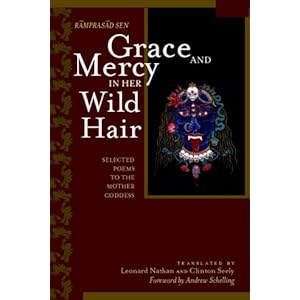 Grace and Mercy in Her Wild Hair: Selected Poems to the Mother Goddess R?mapras?da Sena