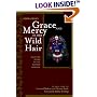 Grace and Mercy in Her Wild Hair : Selected Poems to the Mother Goddess